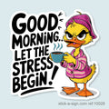 Good Morning. Let the Stress Begin Vinyl Sticker