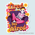 Tired But Wired Vinyl Sticker