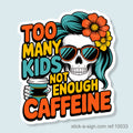 Too Many Kids, Not Enough Caffeine Vinyl Sticker