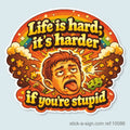 Life's Harder if You're Stupid Vinyl Sticker