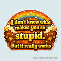 I Don't Know What Makes You Stupid… Vinyl Sticker