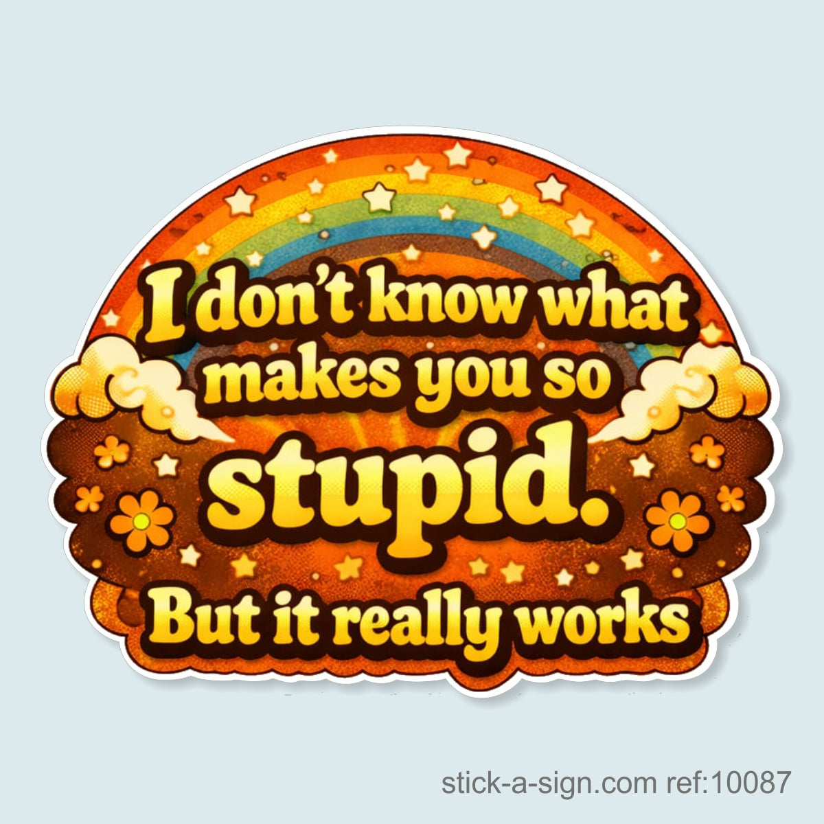 I Don't Know What Makes You Stupid… Vinyl Sticker