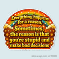 Everything Happens For a Reason... Vinyl Sticker