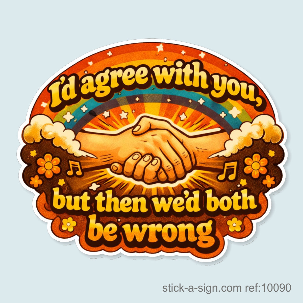 I'd Agree With You… Vinyl Sticker