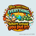 You Can't Have Everything... Vinyl Sticker