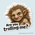 Are You Trolling Me? Vinyl Sticker