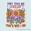 They Told Me I Couldn't… Vinyl Sticker